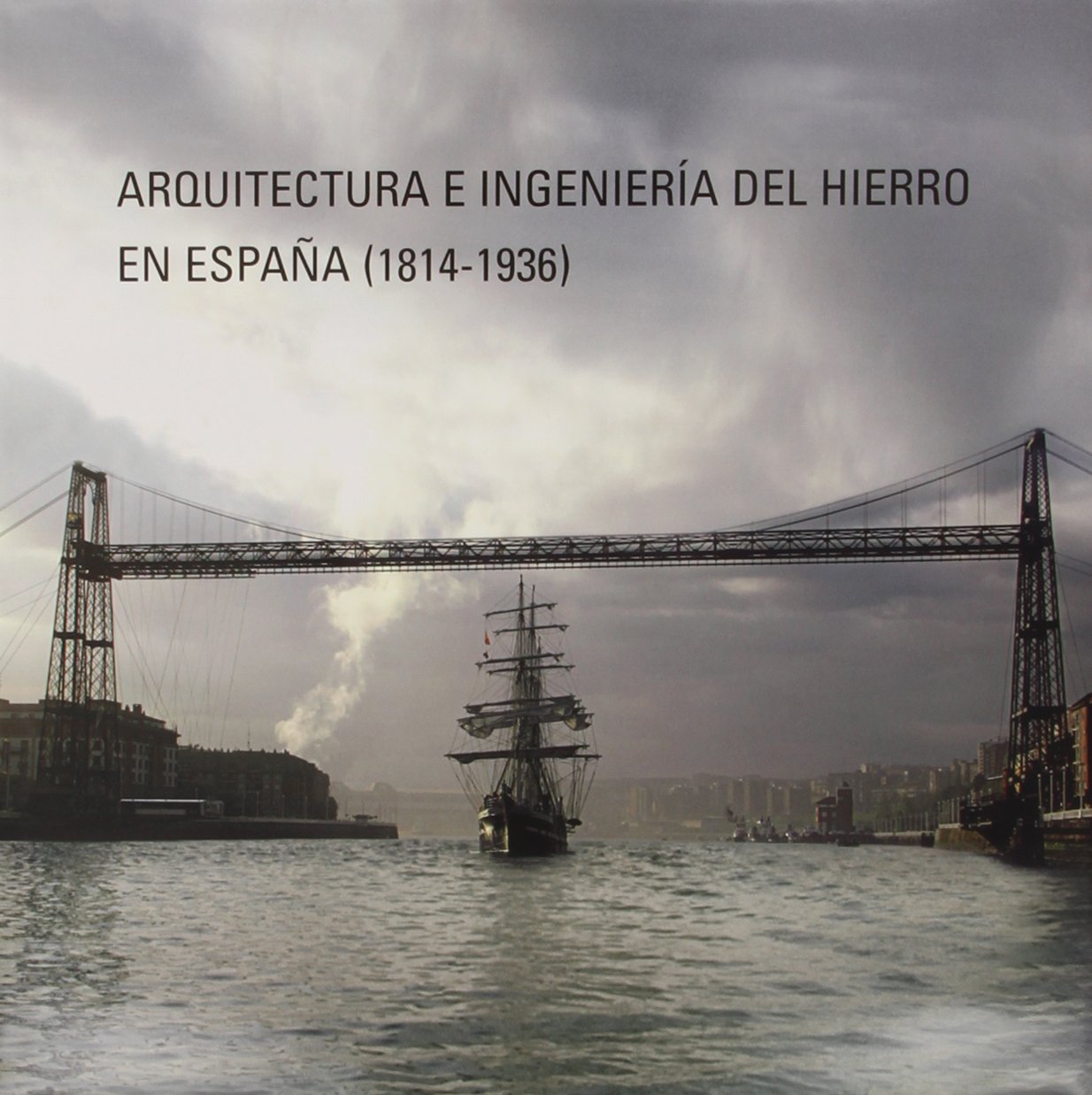 Arquitectura e Ingeniería del Hierro en España (1814-1936). Portada. 